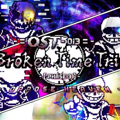 【Broken Time Trio - Phase 3】Oppose Heaven