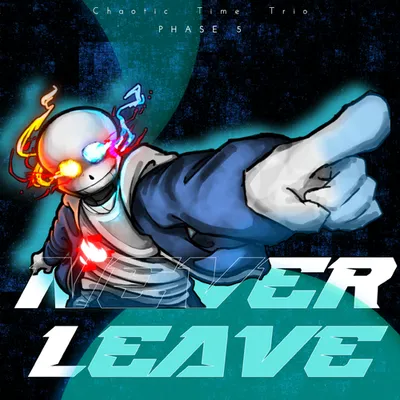 【Chaotic Time Trio - Phase 5】Never Leave