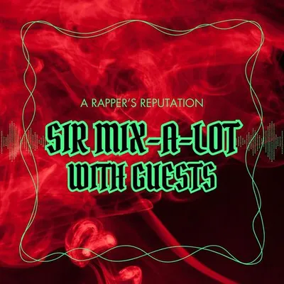 A Rapper's Reputation: Sir Mix-a-Lot with Guests