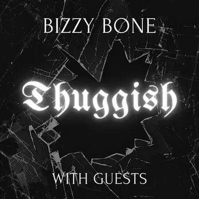 Thuggish: Bizzy Bone with Guests