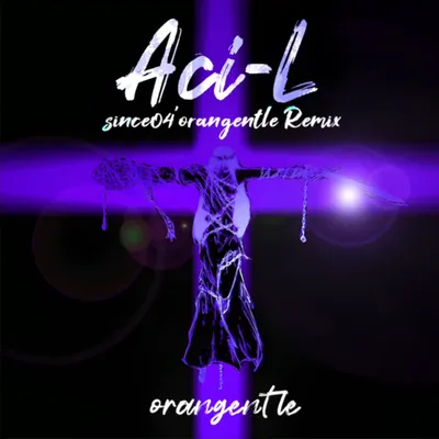 Aci-L (since04’orangentle Remix)