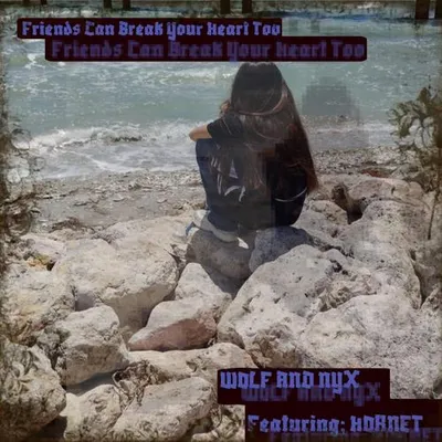 Friends Can Break Your Heart Too