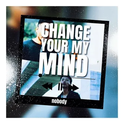 CHANGE YOUR MY MIND