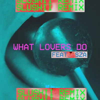What Lovers Do (Slushii Remix) 專輯封面