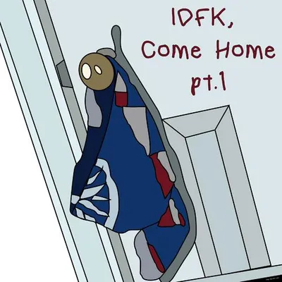 Idfk, Come Home, Pt. 1